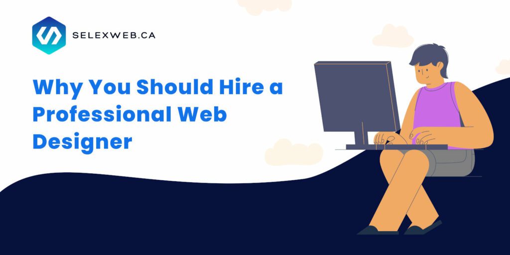 selexweb.ca Blog Why You Should Hire a Professional Web Designer