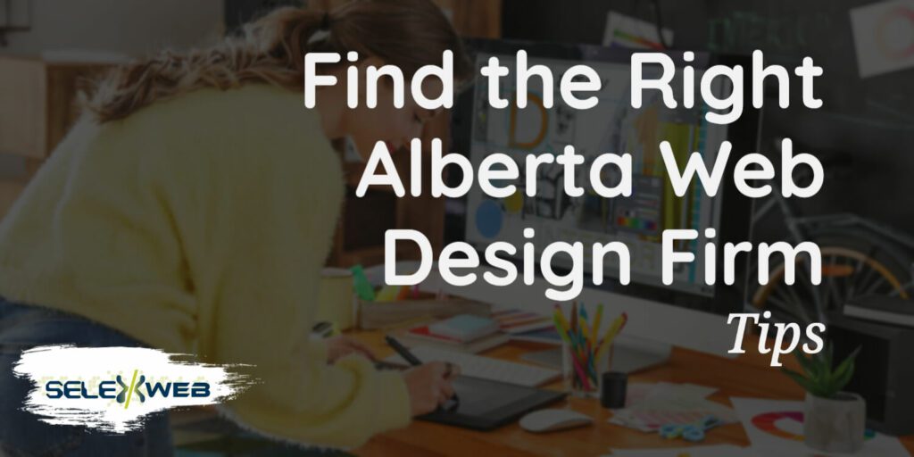 Alberta Web Design Firm – Tips to Find the Right One